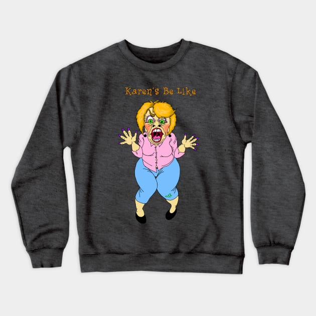 Karen Be Like - Front Crewneck Sweatshirt by SubversiveWare